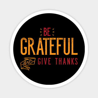 Be Grateful And Give Thanks Magnet
